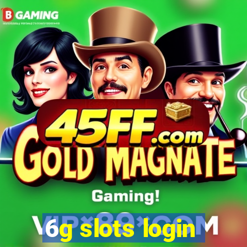 6g slots login